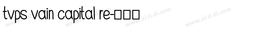 tvps vain capital re字体转换